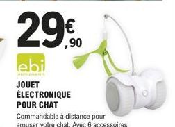 29€  29,90  lebi  JOUET ÉLECTRONIQUE POUR CHAT 