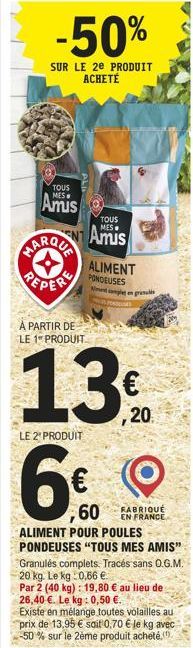 TOUS  Amis  ALIV  À PARTIR DE  LE 1 PRODUIT  LE 2¹ PRODUIT  TOUS  Amis  3  ALIMENT  PONDEUSES Nnt al n gran  6€  60  €  ,20  FABRIQUÉ EN FRANCE  ALIMENT POUR POULES PONDEUSES "TOUS MES AMIS" Granulés 