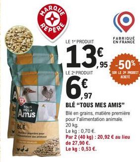 TOUS  Amis  BLE  pre pour  LE 1 PRODUIT  13€  LE 2º PRODUIT  6  ,97  ,95 -50%  SUR LE 20 PRODUIT ACHETE  de 27,90 €.  Le kg: 0,53 €.  FABRIQUÉ EN FRANCE  BLÉ "TOUS MES AMIS" Blé en grains, matière pre