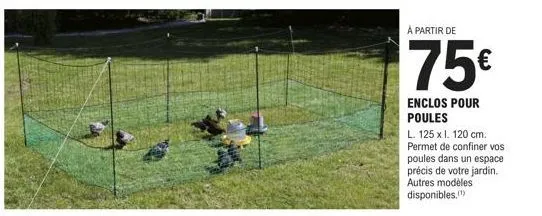 à partir de  75€  enclos pour poules  l. 125 x l. 120 cm. permet de confiner vos poules dans un espace précis de votre jardin. autres modèles disponibles.(¹) 