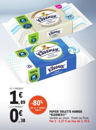 100%  LE 1 PRODUIT  1,0  LE 2" PRODUIT  0  Kleenex  100%  100%  1,89 -80%  www.  Kleenex  SER LE 2 PRODUIT  ACHETE  Kleenex  Kleenex  Fresh  99 