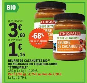 BIO  LE 1" PRODUIT  3.0  LE 2" PRODUIT  1,  15  ,60 -68%  SUR LE 2" PRODDIT ACHETE  ETHIQUA CE QUE JE TA  RRE  CA  MADE  ETHIQUABLE  CE QUE JE TARTINE  BEURRE DE CACAHUETES  ORGNE NICARAGUA  BEURRE DE