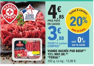 FIRDAL and te PUR BOUF  VIANDE SOVINE FRANÇAISE  www  Shrichs  ,85  PRIX PAYÉ EN CAISSE  3,68  ,88  TICKET E.Leclerc COMPRIS  E.Leclerc  Ticket  20%  avec  VIANDE HACHÉE PUR BŒUF"> 15% MAT.GR. "FERIAL