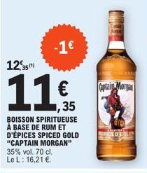 -1€  12,35(1)  11,95  1,35  BOISSON SPIRITUEUSE A BASE DE RUM ET D'ÉPICES SPICED GOLD "CAPTAIN MORGAN" 35% vol. 70 cl. Le L: 16,21 €.  Captain Morgan  SPICE O GOLE 