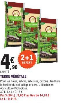 TERRE VERTAL  4.⁹.  ,90  TERE VEGETAL  2+1  OFFERT  L'UNITÉ TERRE VÉGÉTALE  TE VERTALE  Pour les haies, arbres, arbustes, gazons. Améliore la fertilité du sol, allège et aère. Utilisable en Agricultur