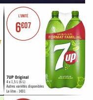 L'UNITE  6007  7UP Original 4x 1,5L (6L) Autres variétés disponibles Le litre : 1601  S40330  FORMAT FAMILIAL  7Up  up 