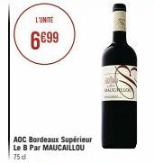 L'UNITÉ  6699  AOC Bordeaux Supérieur Le B Par MAUCAILLOU  75 d  Cada) Muchod 
