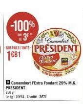 -100%  LE 3⁰  Camembert  STARTE: PRÉSIDENT) 1681  GON  A Camembert l'Extra Fondant 29% M.G. PRESIDENT  250 g  Le kg: 10€84-L'unité: 2€71  Extra Fondant 