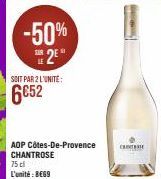 -50% 2⁹  SOIT PAR 2 L'UNITE:  6€52  AOP Côtes-De-Provence CHANTROSE 75 cl L'unité: BE69  CHOTI 