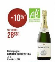 -10% AB  AGRICULTURE BIOLOGIQUE  SOIT L'UNITÉ  28€61  Champagne CANARD DUCHENE Bio  75 cl L'unité:31 €79  L  