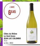 L'UNITE  6645  Côtes du Rhône Le Vent blanc  JEAN LUC COLOMBO 75 cl  Le litre : 8€60  UDC Coins 