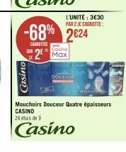 Casino  LE  Casino  2 Max  -68% 2624  CAUNETTES  DOULEUR  L'UNITÉ: 3€30 PAR 2 JE CAGNOTTE:  Casino  Mouchoirs Douceur Quatre épaisseurs CASINO  24 étuis de 9  Casino 
