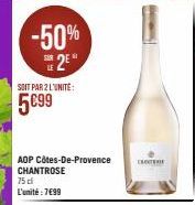 -50% 25"  SOIT PAR 2 L'UNITÉ:  5€99  AOP Côtes-De-Provence CHANTROSE 75 cl L'unité : 7€99  EXCT 