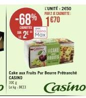 -68% 1670  CASNITIES  Cosino  2 Max  L'UNITÉ: 2€50 PAR 2 JE CANOTTE:  Gaine  Cake aux Fruits Pur Beurre Prétranché CASINO  300 g Le kg: 8€13  CAKE  FRUITS  Casino 
