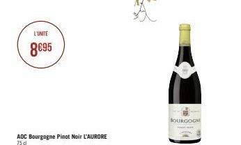 L'UNITE  8€95  AOC Bourgogne Pinot Noir L'AURORE  75 cl  BOURGOGNE  