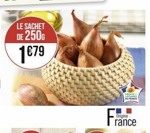 LE SACHET DE 250G  1€79  FRUITE LEGUMES  Origine  rance 
