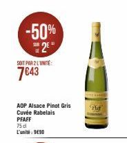-50% SE 2€  SOIT PAR 2 L'UNITÉ  7€43  AOP Alsace Pinot Gris Cuvée Rabelais PFAFF  75 dl L'unité: 990  