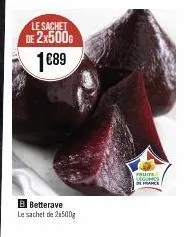 le sachet de 2x500 1€89  b betterave  le sachet de 2500g  fruits log  france 