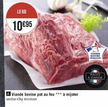 LEKG  10€95  A Viande bovine pot au feu *** à mijoter vendue 3kg minimum  VIANDE DOVINE FRANCA  RACES  LA VIANDE 