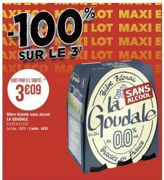 bière blonde sans alcool la goudale 6x25 d (150)  le litre: 3€09-l'unité: 4663  %ot maxi e lot maxi e  de  6x5  blonde  bière  la 0.0%  brassel  sans alcool  france 