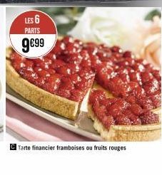 LES 6  PARTS  9€99  Tarte financier framboises ou fruits rouges 