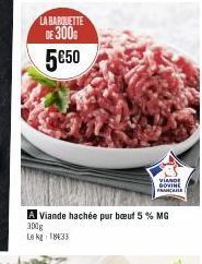 LA BARQUETTE DE 300 5€50  LL  VIANDE  DOVINE  ANCARE  Viande hachée pur bœuf 5 % MG  300g Le kg 1833 