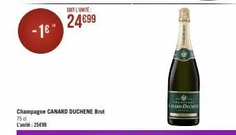 -1€"  soit l'unite:  24€99  champagne canard duchene brut 75 dl l'unité: 25€99  trampagne  canard-duches 