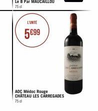 L'UNITE  5€99  AOC Médoc Rouge CHÂTEAU LES CARREGADES  75 d  CARRECO  HEDE 