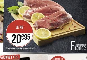 LE KG  20€95  Filets de canard extra-tendre x3  Transforme en rance 