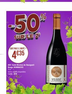 -50%  SUR LE 2  SOIT PAR 2 L'UNITÉ:  4€35  ADC Saint-Nicolas de Bourgueil Rouge DUMNACUS  75 d  Autres variélès disponibles L'unité: 580  DUMNACUS  SAINT-NICOLAS DE BOURGUEIL  XXX D  x 