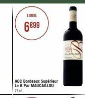 L'UNITÉ  6699  AOC Bordeaux Supérieur Le B Par MAUCAILLOU 75 d  Away savehund 