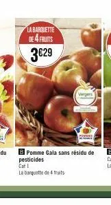 la barquette de 4 fruits  3€29  01 4  vergers  b pomme gala sans résidu de pesticides  cat i  la banquette de 4 traits  pommes 