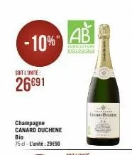 -10%  soit l'unite:  26691  champagne canard duchene  bio  75 cl-l'unité: 29€90  ab  roniculture biologique  cant  lanca  