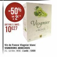 -50%  2  TH  SOIT PAR 2 L'UNITÉ:  10€27  Viognier  RC  Vin de France Viognier blanc VIGNERONS ARDECHOIS 3L-Le litre: 4€56-L'unité: 13€69 