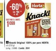 SOIT PAR 2 L'UNITÉ:  1669  -60% 6 Herta 2⁰  Knacki  100% PUR PORC  CONFERENTIA SANS NITRITE  C  y 