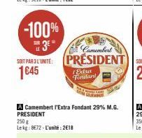 -100%  3E  SUR  LE  Camembert  SOIT PAR L'UNITE PRÉSIDENT 1645  A Camembert l'Extra Fondant 29% M.G. PRESIDENT  250 g Lekg: 8€72-L'unité:2€18  Extra Fondant 