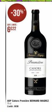 -30%  SOIT LUNITE:  6€22  RIC  Burmand Magy Première CAHORS  RNARD MAGRE  AOP Cahors Première BERNARD MAGREZ 75 d L'unité: 8€88 