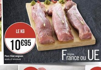 LE KG  10€95  Porc filet mignon vendu x3 minimum  France ou UE 