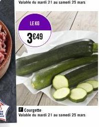 LE KG  3€49  F Courgette  Valable du mardi 21 au samedi 25 mars 