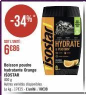 -34%  SOIT L'UNITE:  6€86  Boisson poudre hydratante Orange ISOSTAR  400 g  isostar  HYDRATE  & PERFORM  BASE 