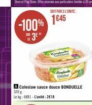 -100%  3⁰*  SOIT PAR 3 L'UNITÉ:  1645  Hype  A Coleslaw sauce douce BONDUELLE  320 g  Le kg: 6681-L'unité:2€18  Bondanke  Celular 