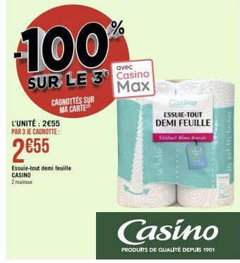 L'UNITÉ: 2€55 PAR 3 JE CAGNOTTE:  2€55  Essuie-tout demi feuille CASINO  2 rouleaux  CAGNOTTES SUR MA CARTE  100%  avec  SUR LE 3 Casino  Max  la table  Cusino  ESSUIE-TOUT DEMI FEUILLE  Kistant Mimun