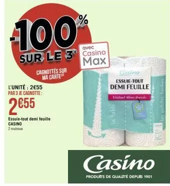 l'unité: 2€55 par 3 je cagnotte:  2€55  essuie-tout demi feuille casino  2 rouleaux  cagnottes sur ma carte  100%  avec  sur le 3 casino  max  la table  cusino  essuie-tout demi feuille  kistant mimun