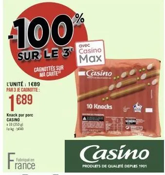 knack pur porc casino  10 (150 g) lekg 540  fra  100%  avec  sur le 3 casino  max  l'unité : 1€89 par 3 je cagnotte:  1689  fabriqué en  cagnottes sur ma carte  rance  casino  10 knacks  casino  produ