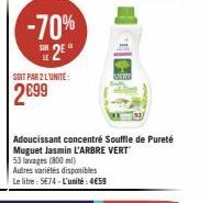 -70%  2⁰  SOIT PAR 2 LUNITE:  2899  Adoucissant concentré Souffle de Pureté Muguet Jasmin L'ARBRE VERT  53 lavages (800 ml)  Autres variétés disponibles  Le litre: 5€74-L'unité: 4€59 