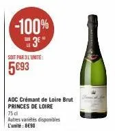 -100% 3*  soit par 3l'unité:  5693  aoc crémant de loire brut princes de loire  75 cl  autres variétés disponibles l'unité: 8€90 