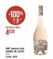 -100%  E 3E  LE  SOIT PAR 3 L'UNITÉ:  4€30  AOP Luberon rosé SOUBIL DE LISTEL  75 cl L'unité : 6€45  NA  