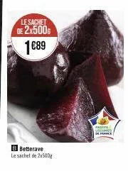 le sachet de 2x500 1€89  b betterave  le sachet de 2500g  fruits log  france 