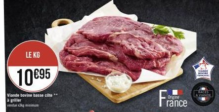 LE KG  10€95  Viande bovine basse côte **  à griller vendue x3kg minimum  Origine  rance  VIANDE NOVINE FRANCA  RACES LA VIANDE 