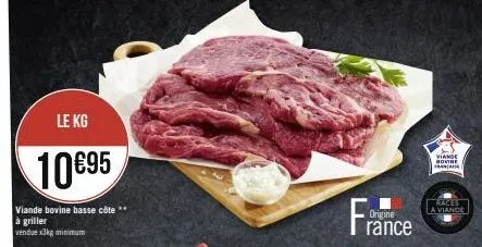 le kg  10€95  viande bovine basse côte **  à griller vendue x3kg minimum  origine  rance  viande novine franca  races la viande 